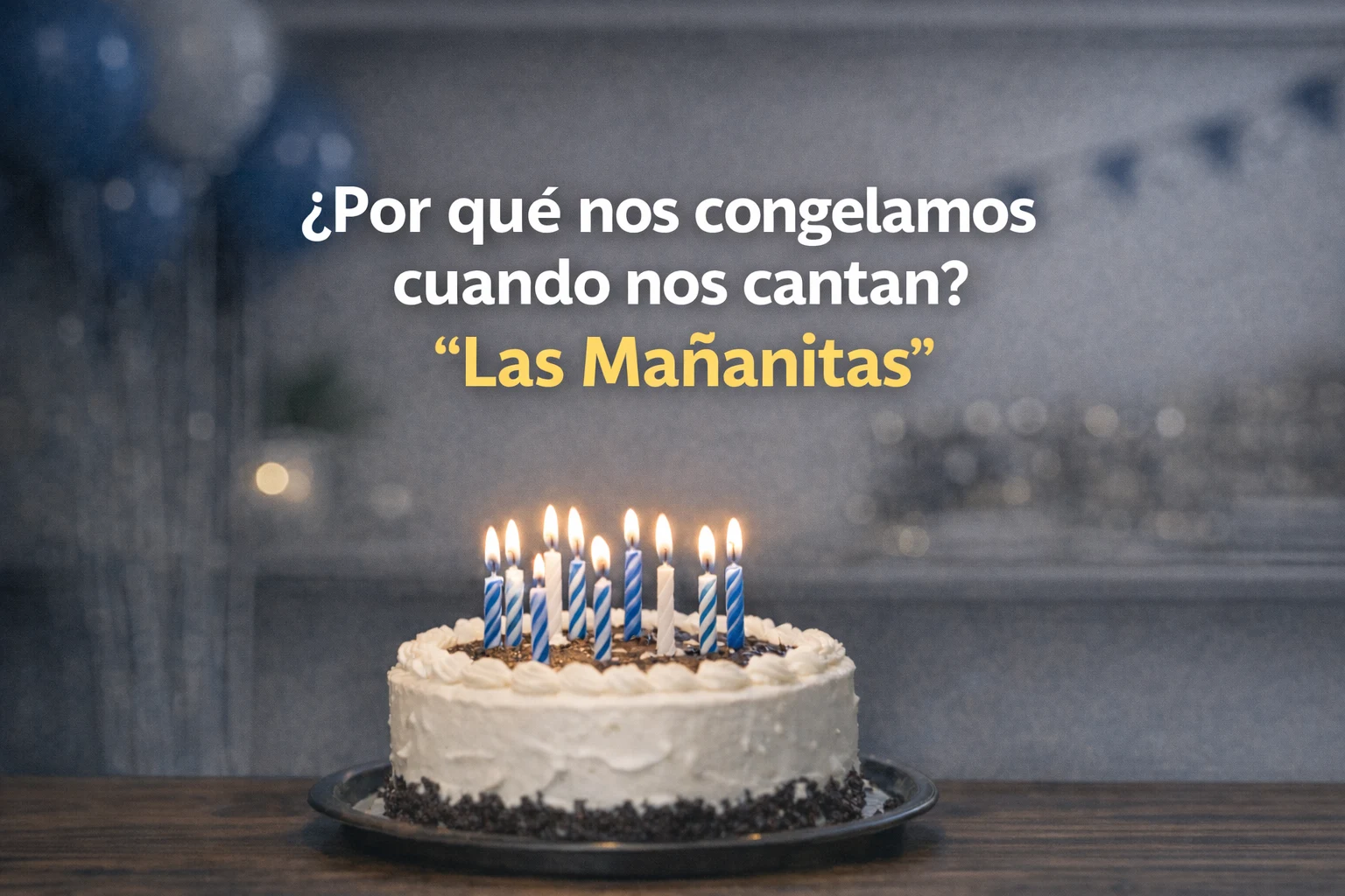 ¿Por qué nos congelamos cuando nos cantan? “Las Mañanitas” - El efecto foco | Láman Carranza