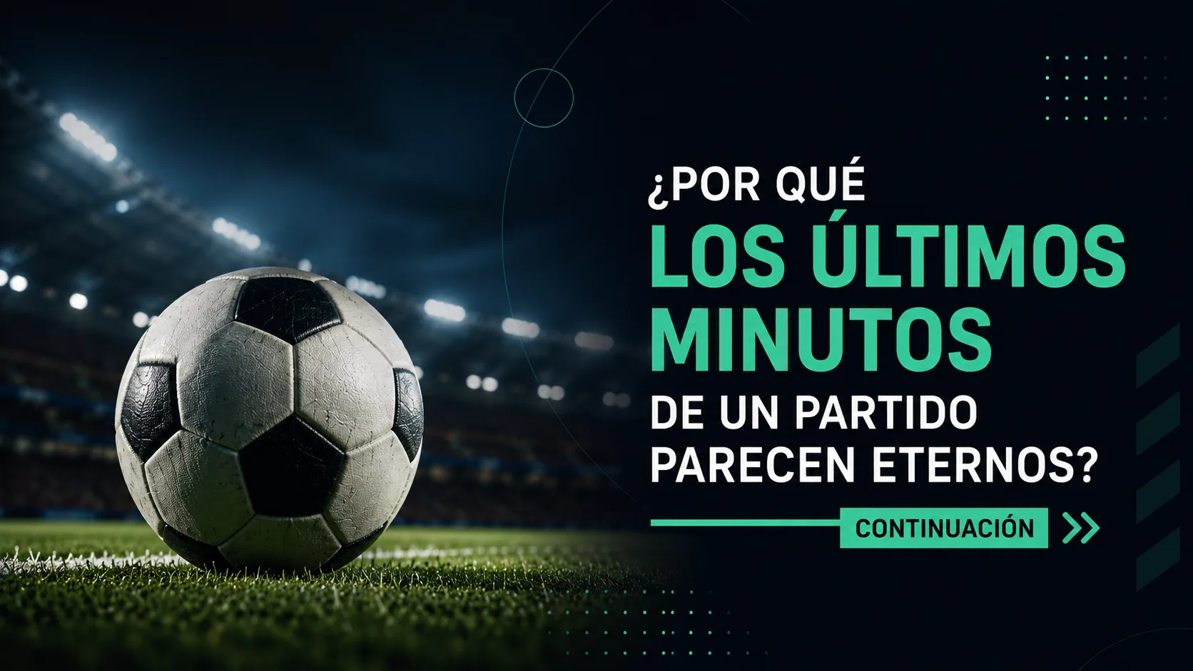 ¿Por qué los últimos minutos de un partido parecen eternos? Continuación | Láman Carranza
