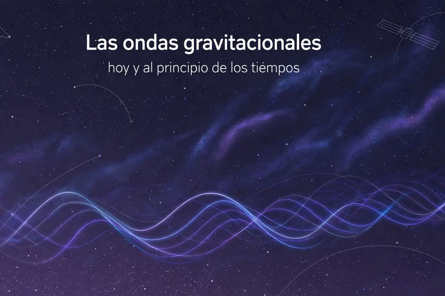 Las ondas gravitacionales hoy y al principio de los tiempos